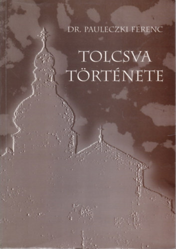 Dr. Pauleczki Ferenc - Tolcsva t�rt�nete