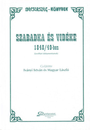 Ivnyi Istvn (szerk.), Magyar Lszl (szerk.) - Szabadka s vidke 1848/49-ben