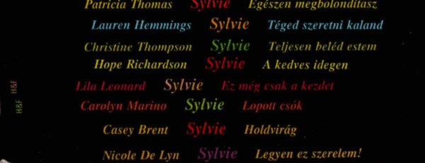 Nicole De Lyn, Casey Brent, Lila Leonard, Carolyn Marino, Hope Richardson, Christine Thompson, Lauren Hemmings, Patricia Thomas - 8 db Sylvie egytt: Egszen megbolondtasz, Tged szeretni kaland, Teljesen beld estem, A kedves idegen, Lopott csk, Ez mg csak a kezdet, Holdvirg, Legyen ez szerelem.