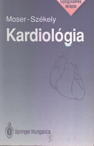 Moser György; Székely Ádám - Kardiológia (A kardiológiában használt fontosabb gyógyszercsoportok farmakodinamikai áttekintése)