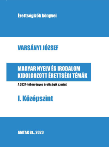 Varsnyi Jzsef - Magyar nyelv s irodalom kidolgozott rettsgi tmk - I. Kzpszint
