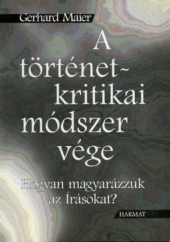 Maier, Gerhard - A trtnet-kritikai mdszer vge - Hogyan magyarzzuk az rsokat?