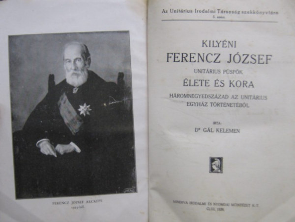 Dr. G�l Kelemen - Kily�ni Ferencz J�zsef unit�rius p�sp�k �lete �s kora. H�romnegyedsz�zad az unit�rius egyh�z t�rt�net�b�l.
