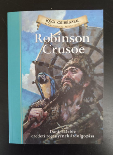 Daniel Defoe, Deanna McFadden, Csonka gnes (ford.) - Robinson Crusoe - Daniel Defoe eredeti regnynek tdolgozsa (Jamel Akib illusztrciival; Rgi csibszek - Klasszikusok knnyedn)