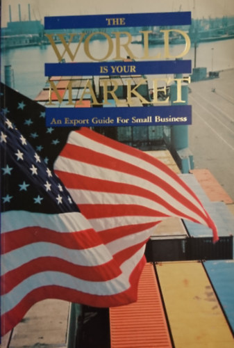 William A. Delphos (szerk.) - The World is Your Market: An export guide for small businesses
