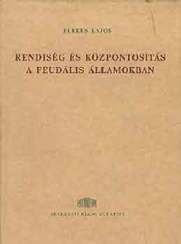 Elekes Lajos - Rendiség és központosítás a feudális államokban