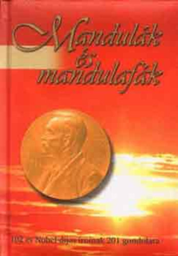 Tarjn Tams (szerk.) - Mandulk s mandulafk (102 v Nobel-djas rinak 201 gondolata)