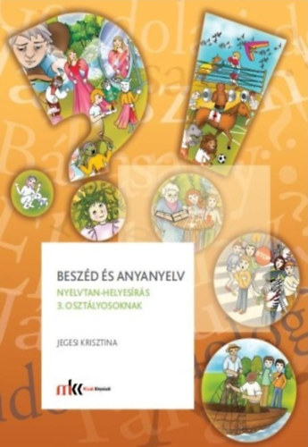 Jegesi Krisztina - Beszd s anyanyelv - Nyelvtan-helyesrs tanknyv 3. osztlyosoknak