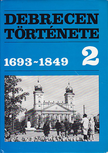 Rcz Istvn (szerk.) - Debrecen trtnete 2. 1693-1849