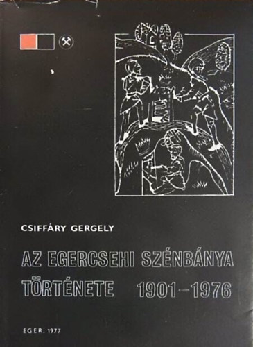 Csiffry Gergely - Az egercsehi sznbnya trtnete 1901-1976