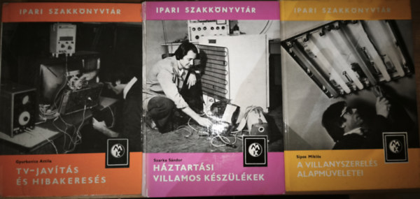 Sipos Miklós, Szarka Sándor, Gyurkovics Attila - 3db kötet az Ipari Szakkönyvtár sorozatból - Gyurkovics Attila-TV-javítás és hibakeresés, Szarka Sándor-Háztartási villamos készülékek, Sipos Miklós-A villanyszerelés alapműveletei