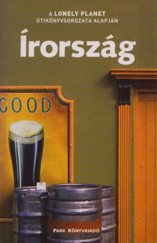 Davenport, Beech, Downs, Hannigan, Parnell, Wilson - Írország A Lonely Planet útikönyvsorozata alapján