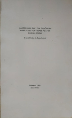 dr. Fej�r L�szl� - Mad�ch Imre �let�re �s m�veire vonatkoz� fontosabb adatok kronol�gi�ja