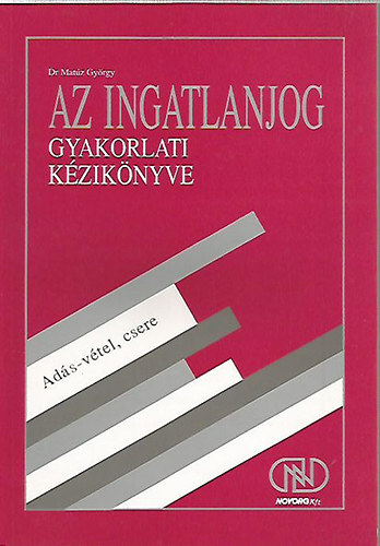 Dr. Matz Gyrgy - Az ingatlanjog gyakorlati kziknyve -ADS-VTEL, CSERE- 2