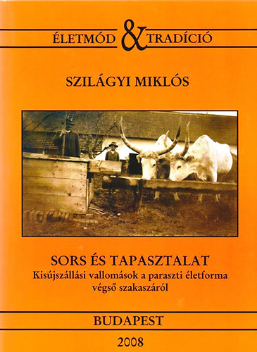 Szilgyi Mikls - Sors s tapasztalat: kisjszllsi vallomsok a paraszti letforma vgs szakaszrl