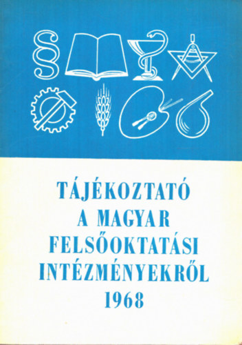 Szab Lszl (szerk.) - Tjkoztat a magyar felsoktatsi intzmnyekrl 1968
