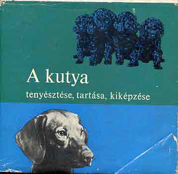 Dr. Sárkány Pál - A kutya tenyésztése, tartása, kiképzése