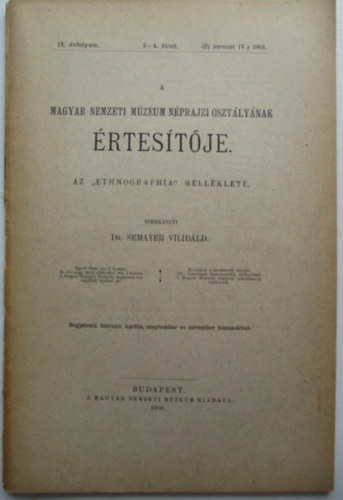 DR. Semayer Vilibld (szerk.) - A Magyar Nemzeti Mzeum Nprajzi O. rtestje IX.vf.3-4. fzet 1908.