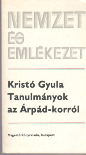 Krist� Gyula - Tanulm�nyok az �rp�d-korr�l