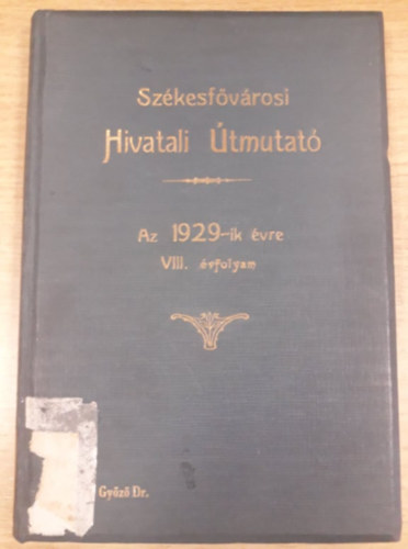 Harkny Rezs (szerk.) - Szkesfvrosi Hivatali tmutat az 1929-ik vre - VIII. vfolyam