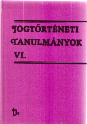 Dr. Benedek Ferenc (szerk.), Dr. Szita Jnos (szerk.) - Jogtrtneti tanulmnyok VI.