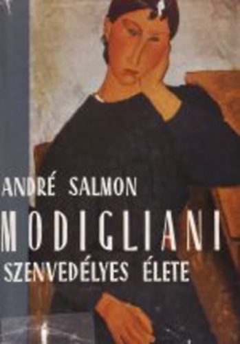 Andr Salmon - Modigliani szenvedlyes lete