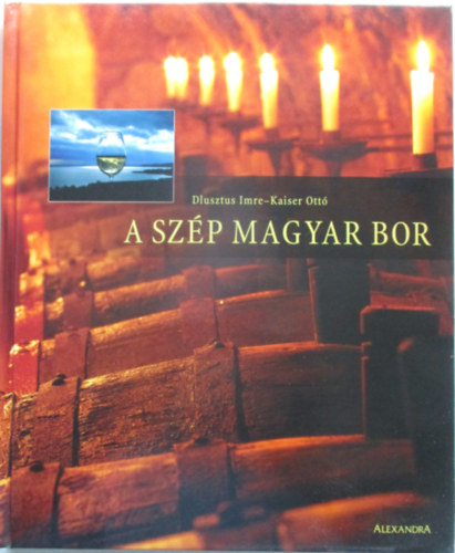 Dlusztus Imre-Kaiser Ott� - A sz�p magyar bor