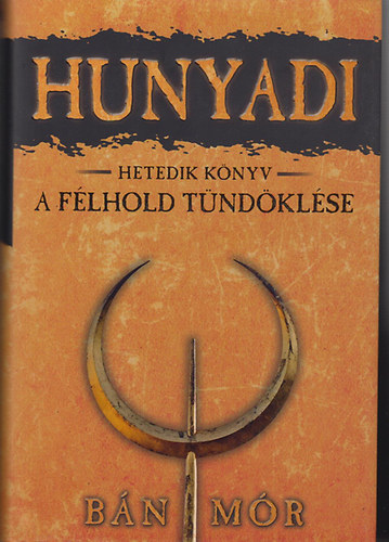 Bán Mór - Hunyadi 7. könyv - A félhold tündöklése