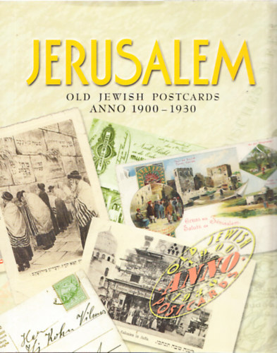 Zsuzsa Toronyi (editor) - Jerusalem: Old Jewish Postcards Anno 1900-1930