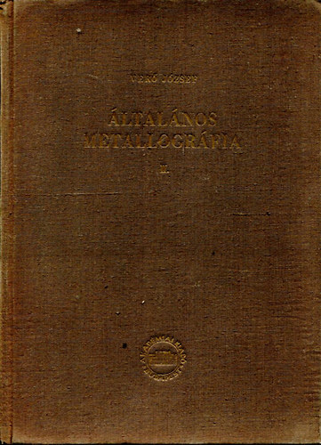 Ver Jzsef - ltalnos metallogrfia II. - A fmek s tvzetek tulajdonsgai