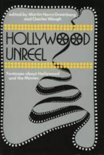 Ray. (Contributors) Greenberg, Martin Harry. And, Waugh, Charles. (Editors) Bradbury - Hollywood unreel: Fantasies about Hollywood and the movies