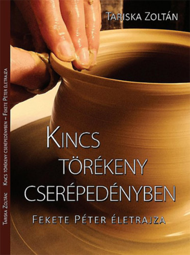 Tariska Zolt�n - Kincs t�r�keny cser�ped�nyben - Fekete P�ter �letrajza