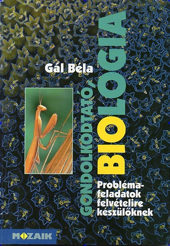 Gál Béla - Gondolkodtató biológia - Problémafeladatok felvételizőknek
