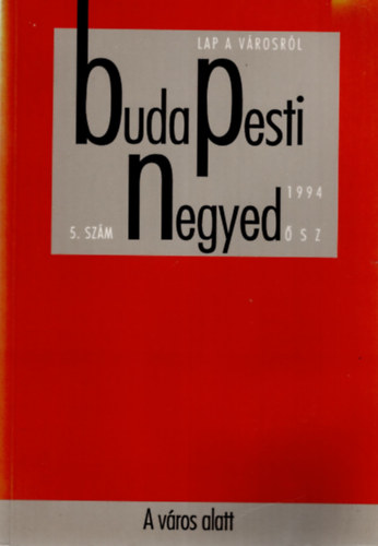 Budapesti negyed 5. sz�m, 1994. �sz - A v�ros alatt