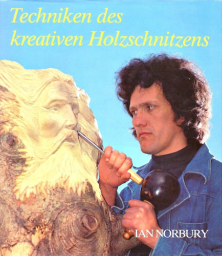Ian Norbury - Techniken des kreativen Holzschnitzens