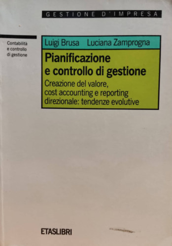 Luigi Brusa, Luciana Zamprogna - Pianificazione e controllo di gestione. Creazione del valore, cost accounting e reporting direzionale: tendenze evolutive