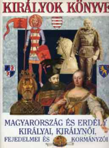 Bert�nyi Iv�n Di�szegi Istv�n Szab� P�ter - Kir�lyok K�nyve AZ �RP�D-H�ZI VEZ�REK, FEJEDELMEk,AZ �RP�D-H�ZI KIR�LYOK, A VEGYES H�ZI KIR�LYOK, A HABSBURGOK MAGYARORSZ�G TR�NJ�N, AZ ERD�LYI FEJEDELEMS�G,EG�SZ MAGYARORSZ�G A HABSBURG BIRODALOMBAN,AZ OSZTR�K-MAGYAR MONARCHIA
