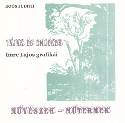 Koós Judith - Tájak és emlékek - Imre Lajos grafikái (Művészek-műtermek) - dedikált
