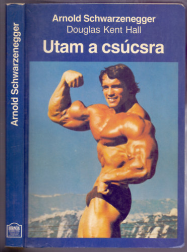 Arnold Schwarzenegger, Douglas Kent Hall - Utam a cs�csra - A test�p�t�s nagyk�vete (Edz�stervekkel)