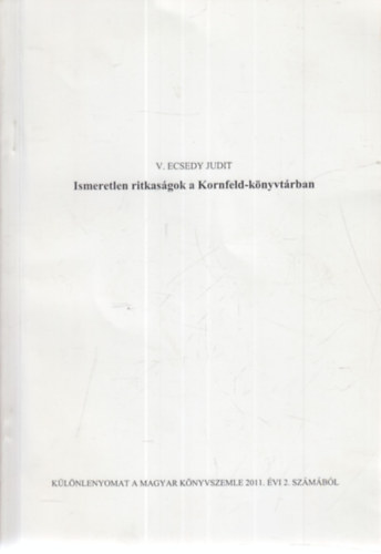 V. Ecsedy Judit - Ismeretlen ritkaságok a Kornfeld-könyvtárban (dedikált)