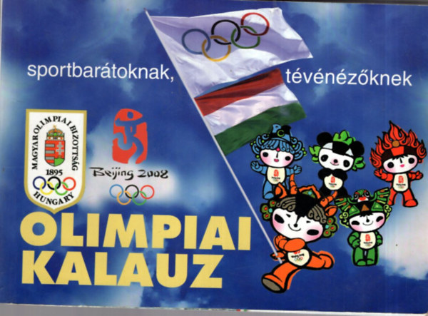 Gyrfs Tams - Olimpiai kalauz - Sportbartoknak, tvnzknek XXIX. Nyri Olimpiai Jtkok Peking 2008