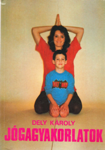 Dely Károly - Jógagyakorlatok