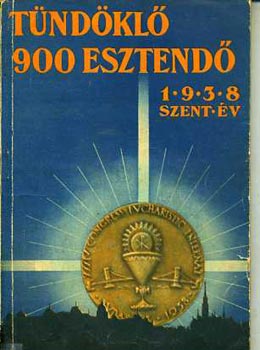 Tündöklő 900 esztendő - 1938. szent év