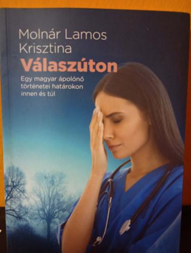 Molnár Lamos Krisztina - Válaszúton - Egy magyar ápolónő történetei határokon innen és túl - dedikált