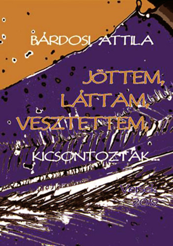 Bárdosi Attila - Jöttem, láttam, vesztettem, kicsontoztak...