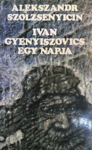 Alekszandr Szolzsenyicin - Ivan Gyenyiszovics egy napja