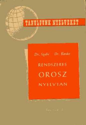 Szab; Kovcs - Rendszeres orosz nyelvtan (Tanuljunk nyelveket)