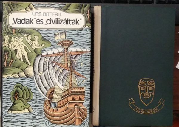 Urs Bitterli, Thor Heyerdahl - 2 db mű, földrajzi: ,,Vadak" és ,,civilizáltak"+ Tutajjal a Csendes-óceánon