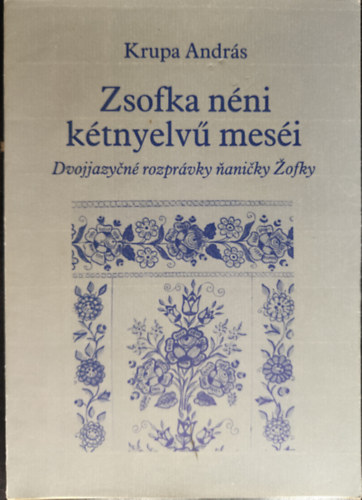 Krupa Andr�s - Zsofka n�ni k�tnyelv� mes�i Dvojjazy�n� rozpr�vky nanicky.�ofky