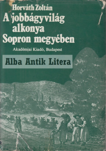 Dr. Horváth Zoltán - A jobbágyvilág alkonya Sopron megyében